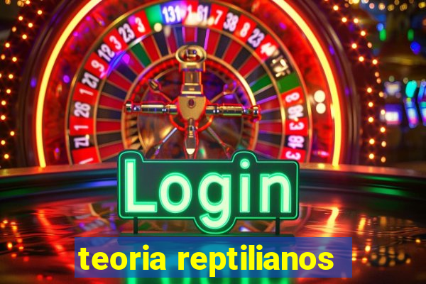 teoria reptilianos